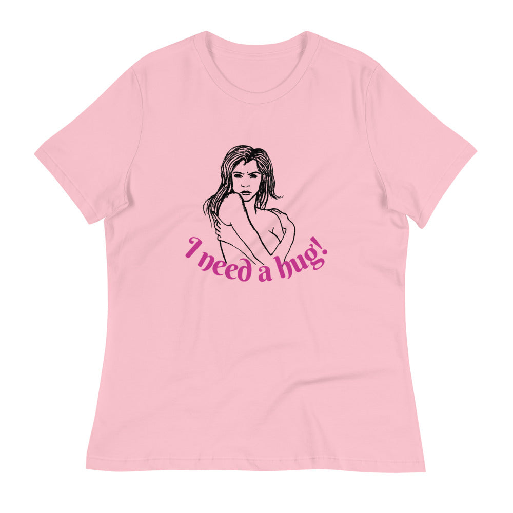 I need a hug -- Womens Relaxed T Shirt