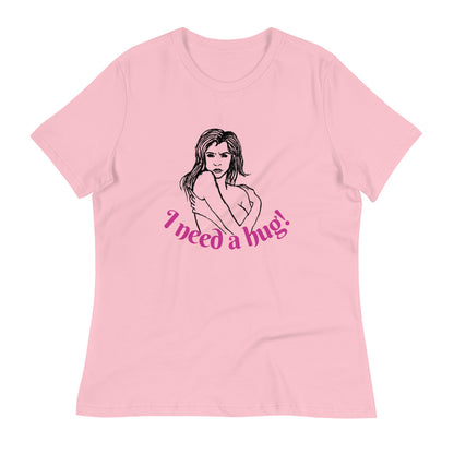 I need a hug -- Womens Relaxed T Shirt
