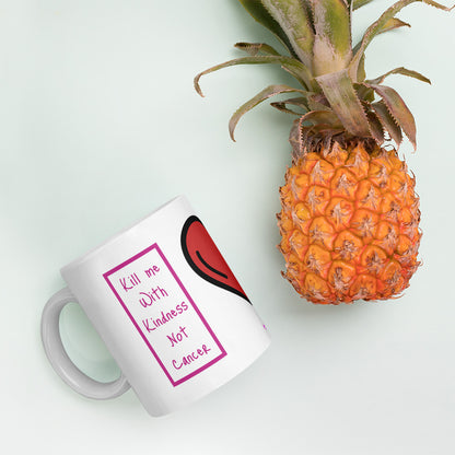 Kill me with Kindness Not Cancer Mug
