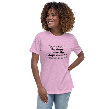 Black Don't Count The Days -- Womens Relaxed T Shirt