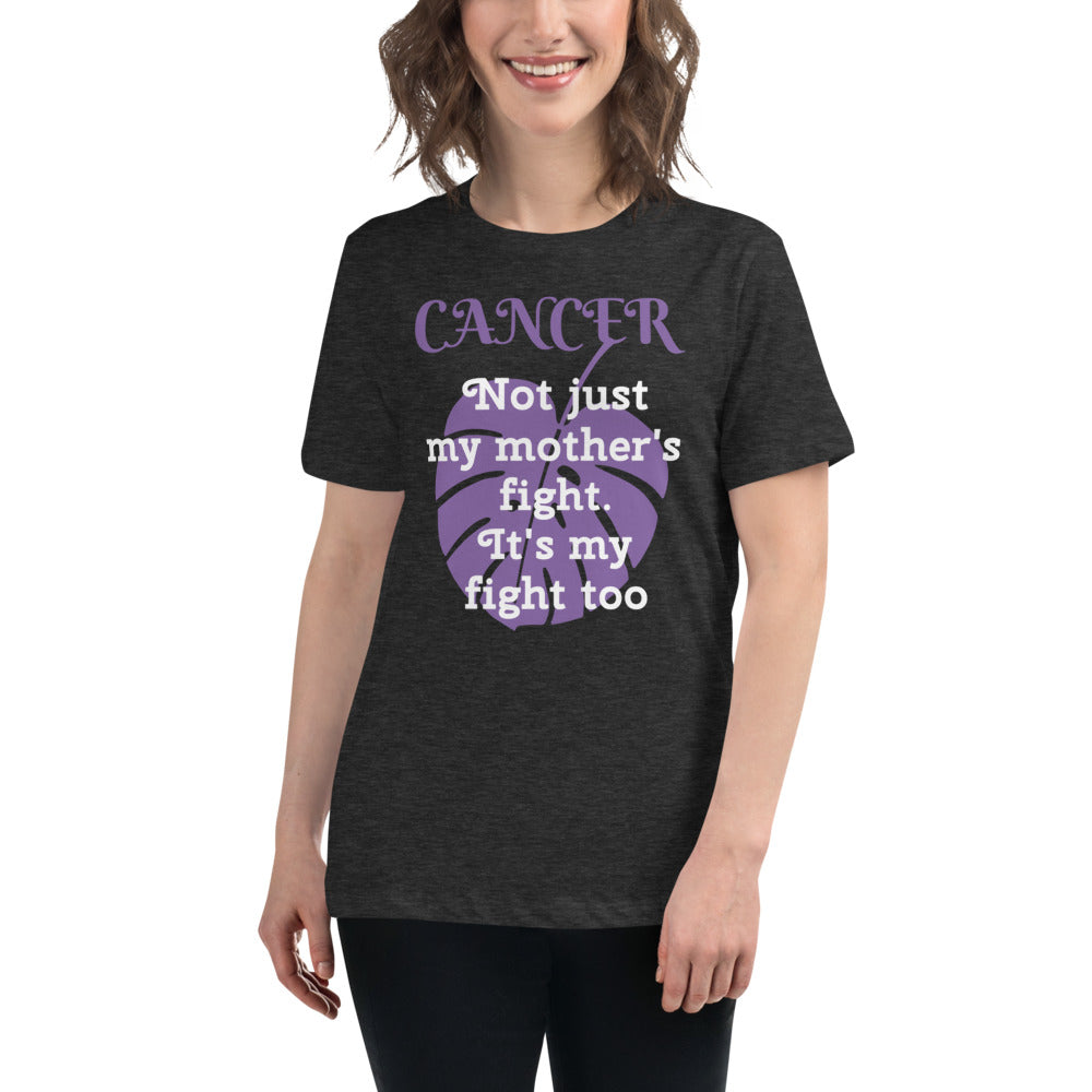 Cancer Not Just My Mother's Fight - Women's Relaxed T-Shirt