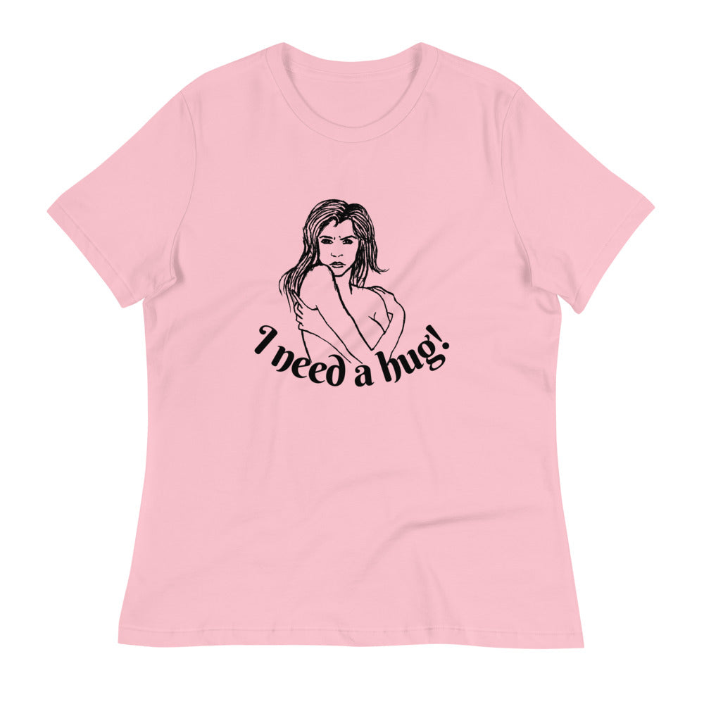 I need a hug -- Womens Relaxed T Shirt