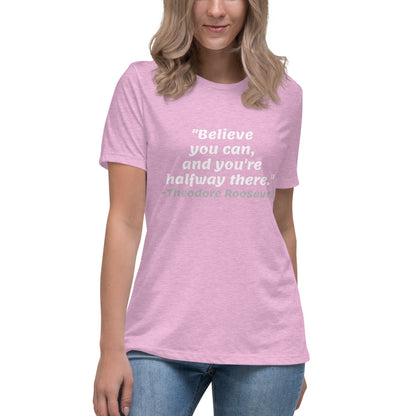 White Believe You Can -- Womens Relaxed T Shirt