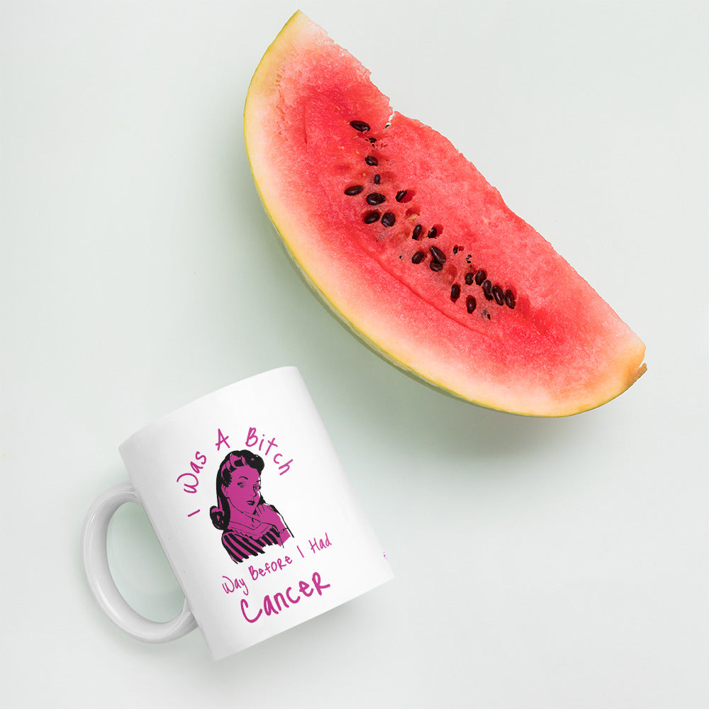 I was a Bitch way before I had Cancer - Mug