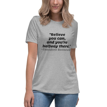 Black Believe You Can -- Womens Relaxed T Shirt