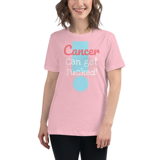 Cancer can get Fucked Women's Relaxed T-Shirt