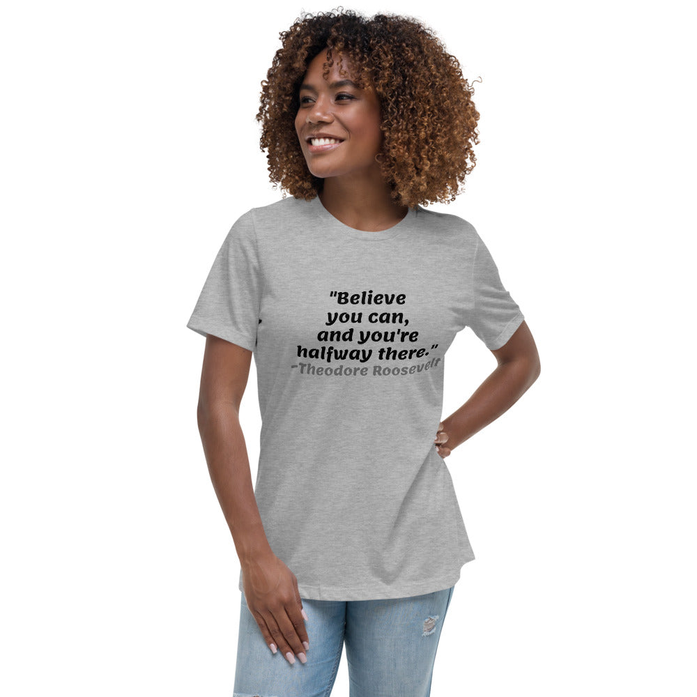 Black Believe You Can -- Womens Relaxed T Shirt