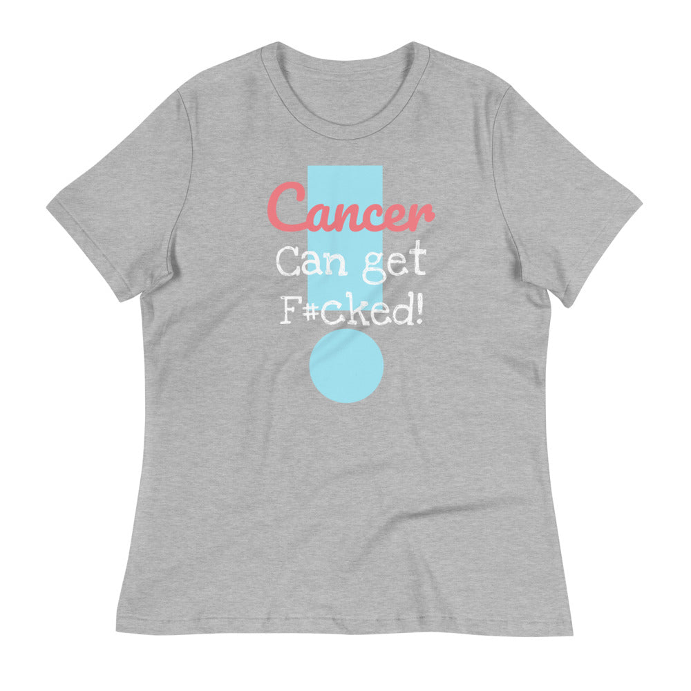 Cancer can get F#cked - Women's Relaxed T-Shirt