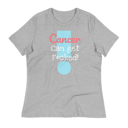 Cancer can get F#cked - Women's Relaxed T-Shirt