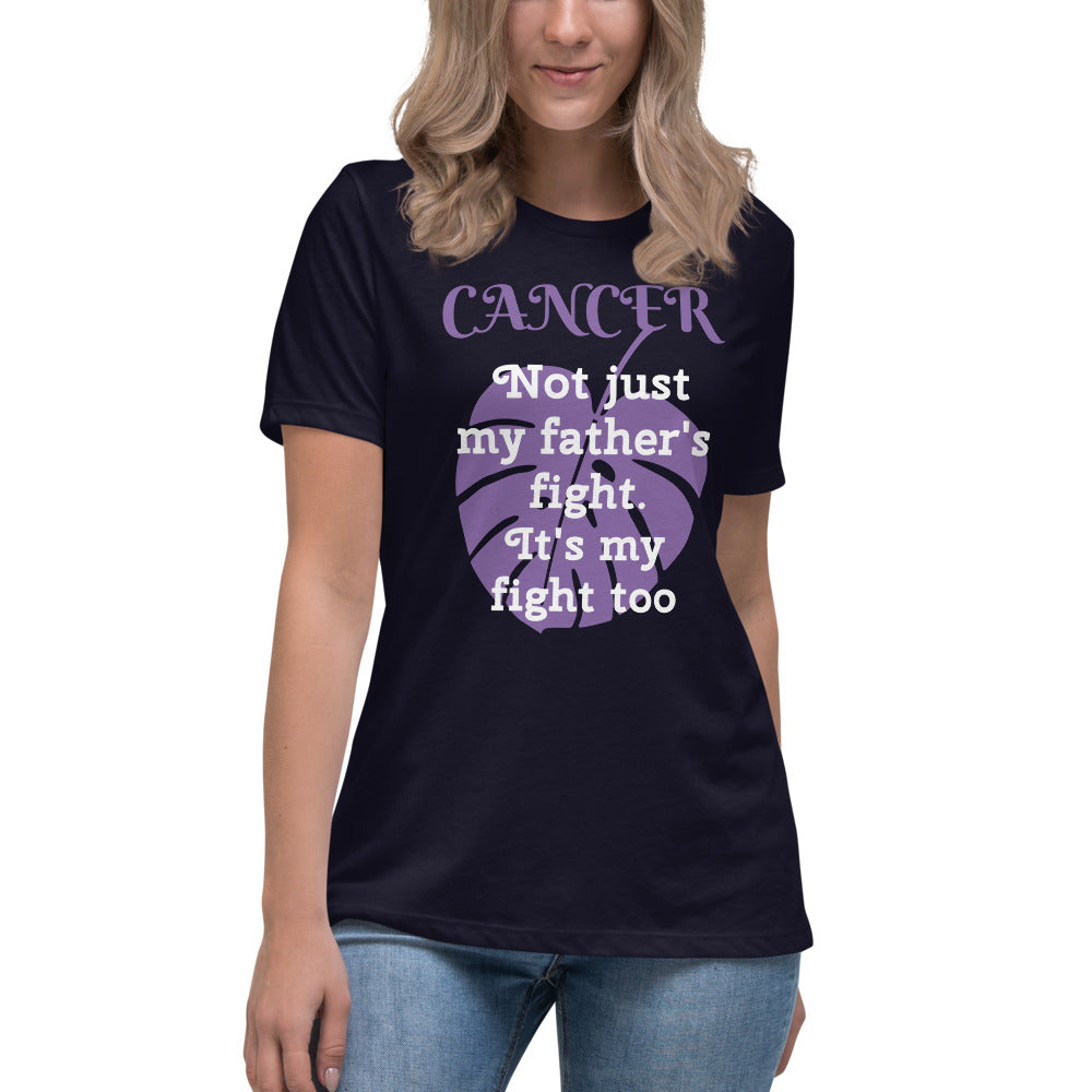 Cancer Not Just My Father's Fight - Women's Relaxed T-Shirt