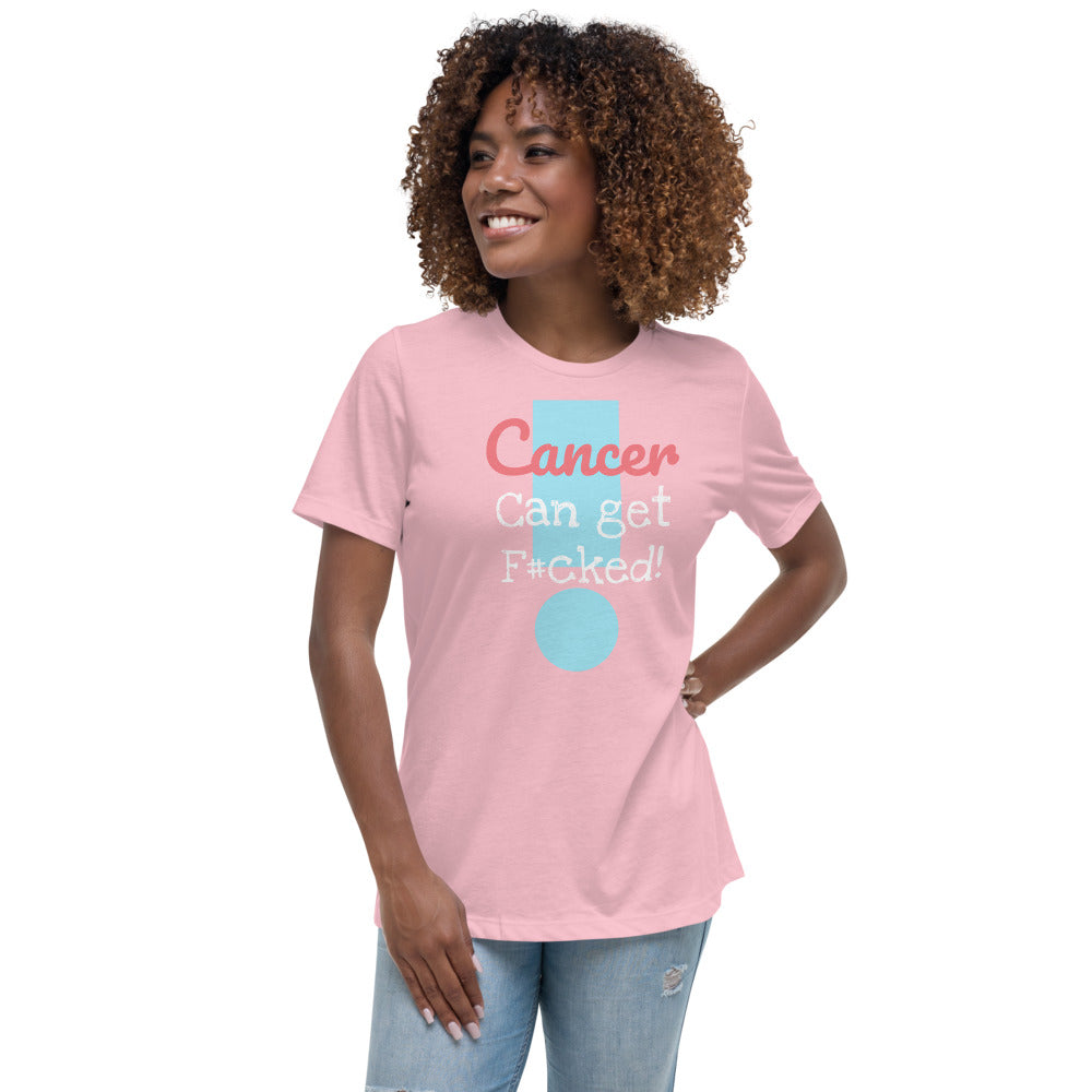 Cancer can get F#cked - Women's Relaxed T-Shirt