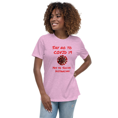 Say not to Covid 19 Yes to Social Distancing- Women's Relaxed T-Shirt