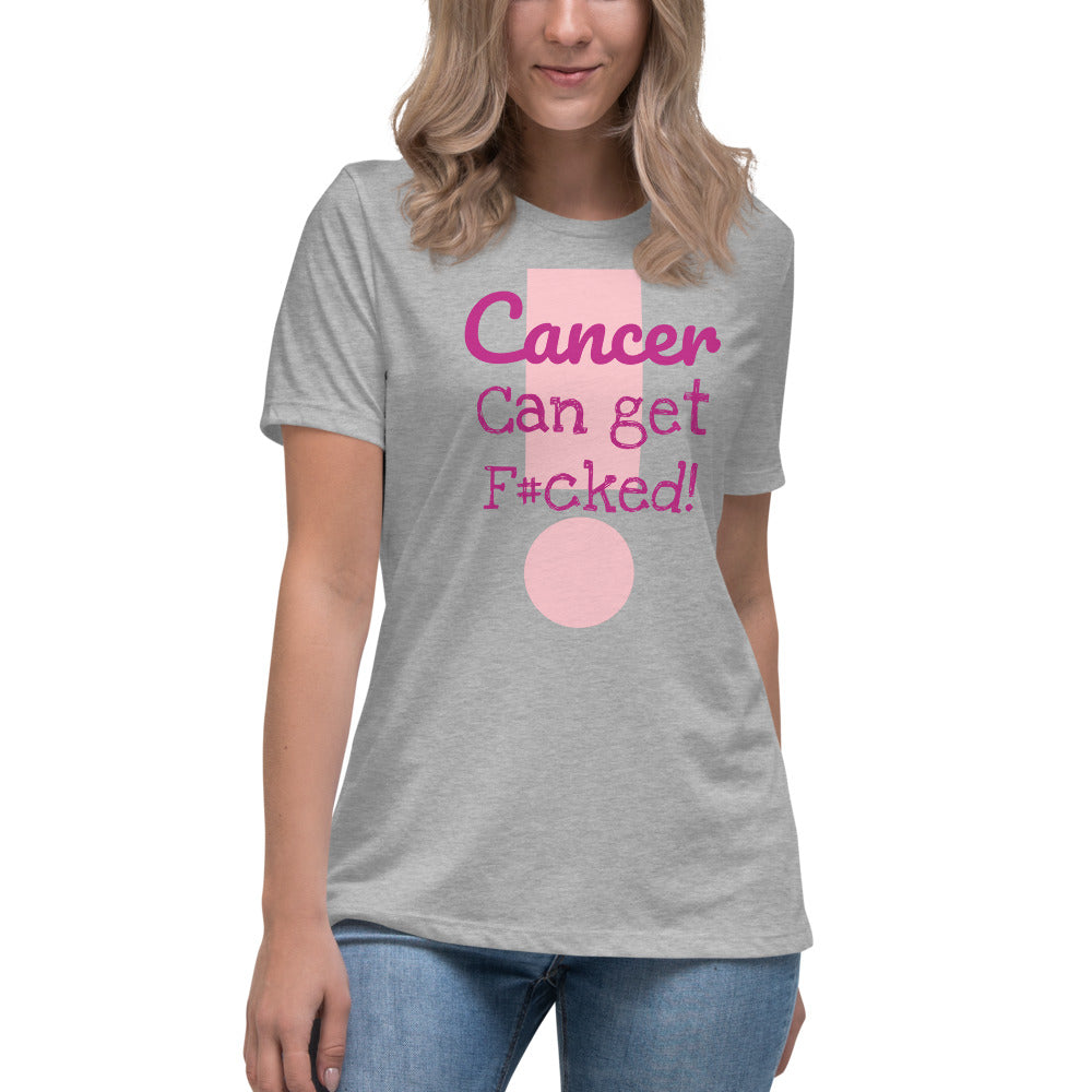 Cancer can get F#cked - Women's Relaxed T-Shirt