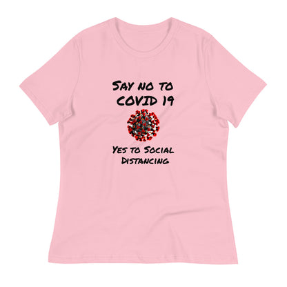 Say not to Covid 19 Yes to Social Distancing- Women's Relaxed T-Shirt