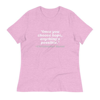 White Once You Choose Hope -- Womens Relaxed T Shirt