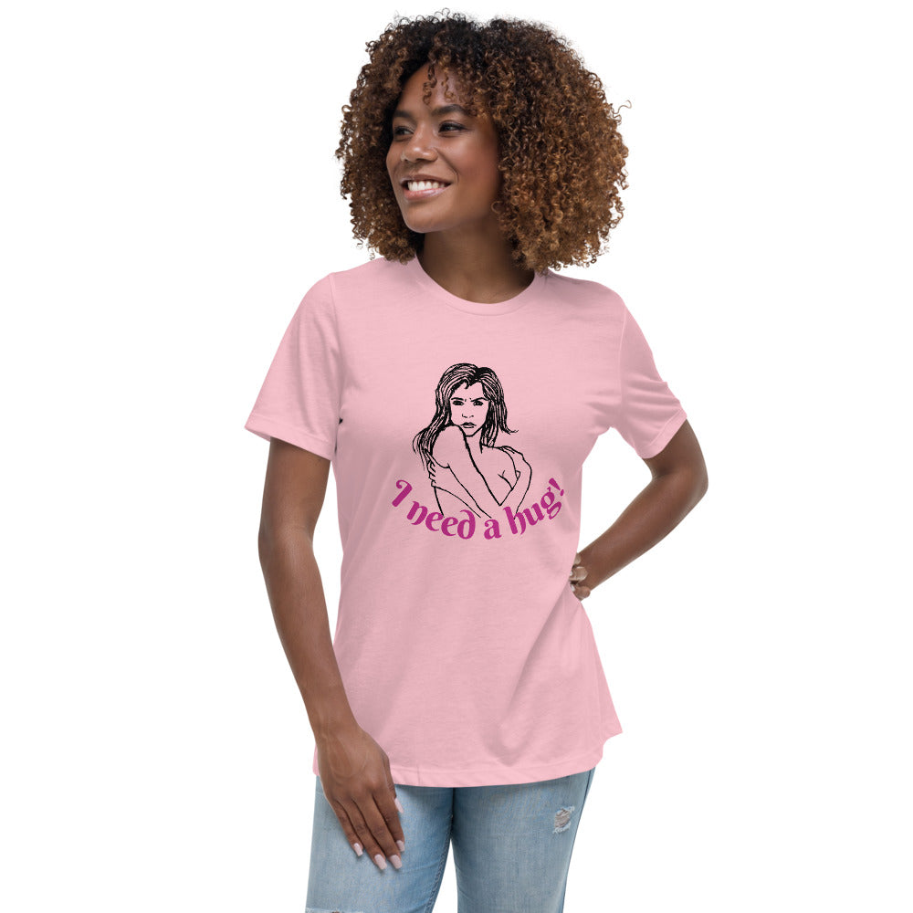 I need a hug -- Womens Relaxed T Shirt