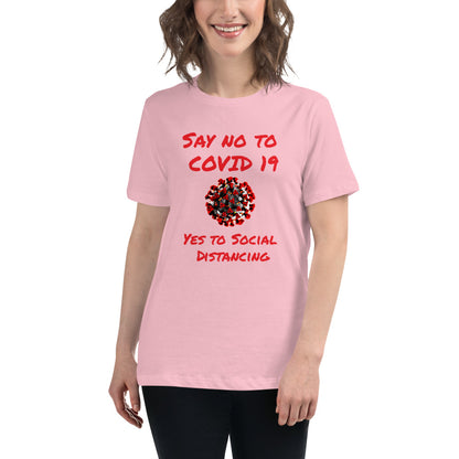 Say not to Covid 19 Yes to Social Distancing- Women's Relaxed T-Shirt