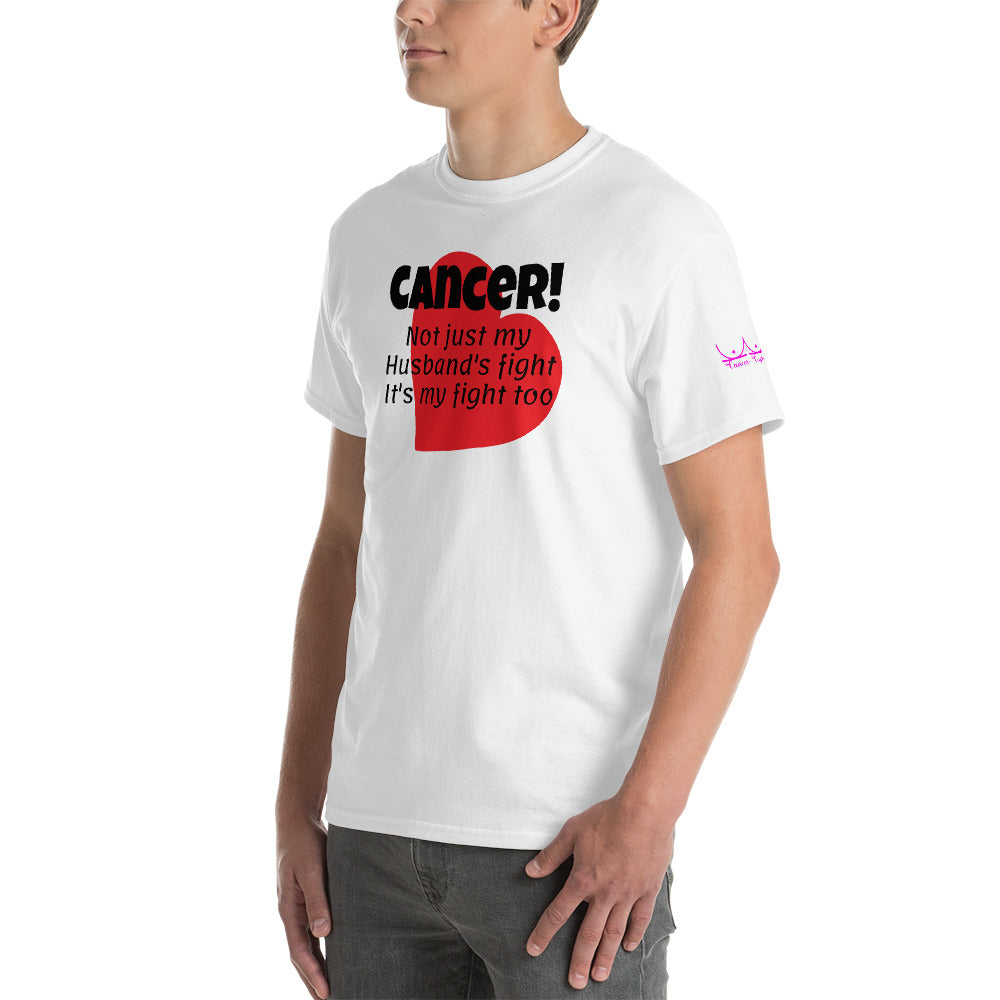 Cancer Not Just My Husband's Fight it's my fight too - Short Sleeve T-Shirt