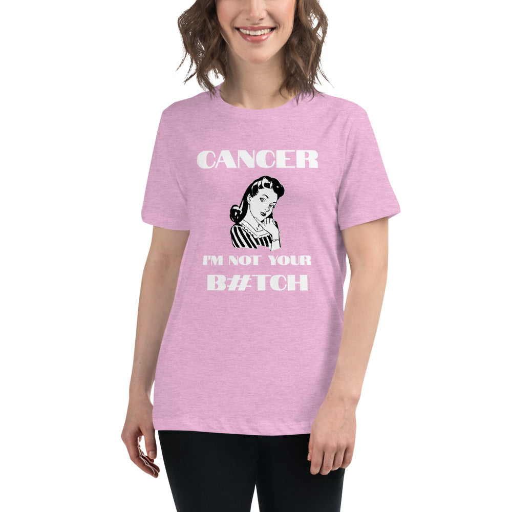 Cancer I'm not your B#tch  - Women's Relaxed T-Shirt