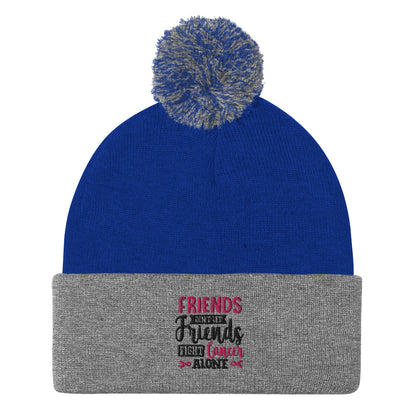 Friends Don't Let Friends Fight Alone - Pom-Pom Beanie