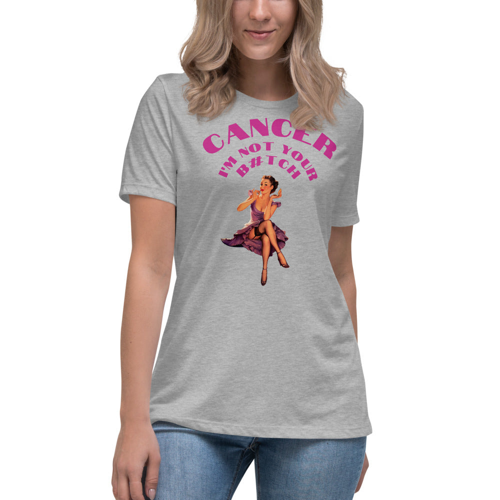 Cancer I'm not your B#tch  - Women's Relaxed T-Shirt