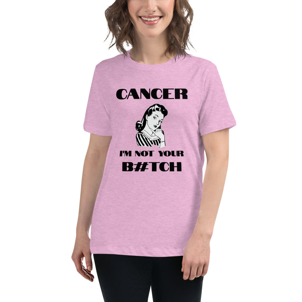 Cancer I'm not your B#tch  - Women's Relaxed T-Shirt