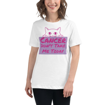 Cancer Didn't Take me Today - Women's Relaxed T-Shirt