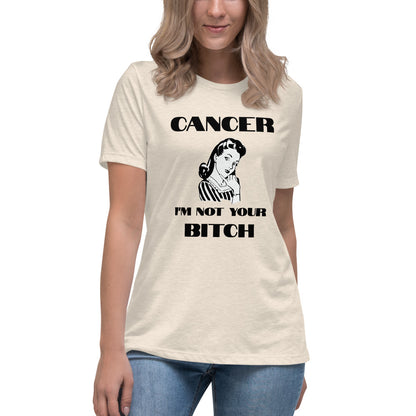 Cancer I'm not your Bitch  - Women's Relaxed T-Shirt