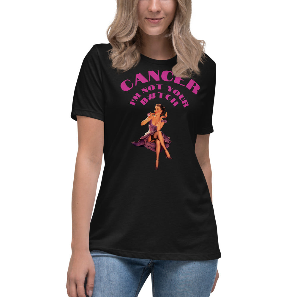 Cancer I'm not your B#tch  - Women's Relaxed T-Shirt