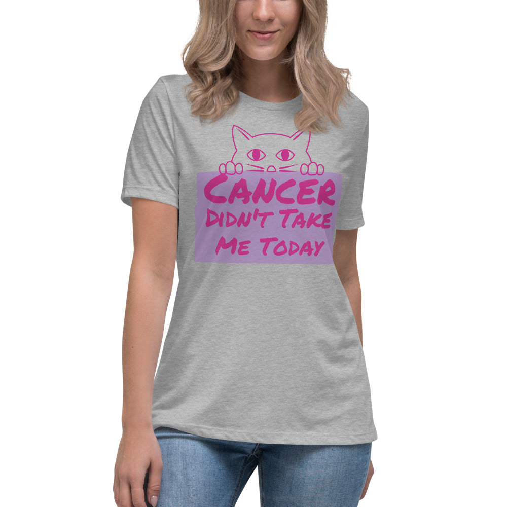 Cancer Didn't Take me Today - Women's Relaxed T-Shirt