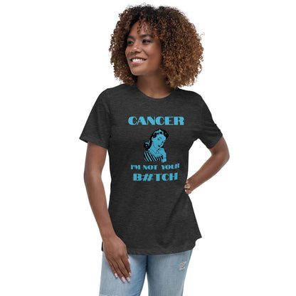 Cancer I'm not your B#tch  - Women's Relaxed T-Shirt