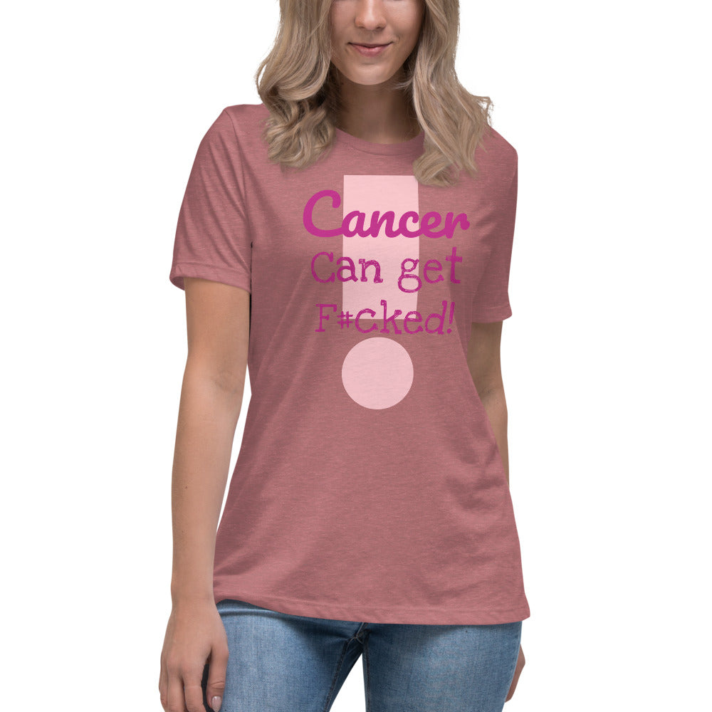 Cancer can get F#cked - Women's Relaxed T-Shirt