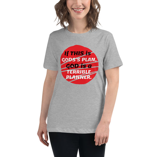 If this is God's plan -- Womens Relaxed T Shirt