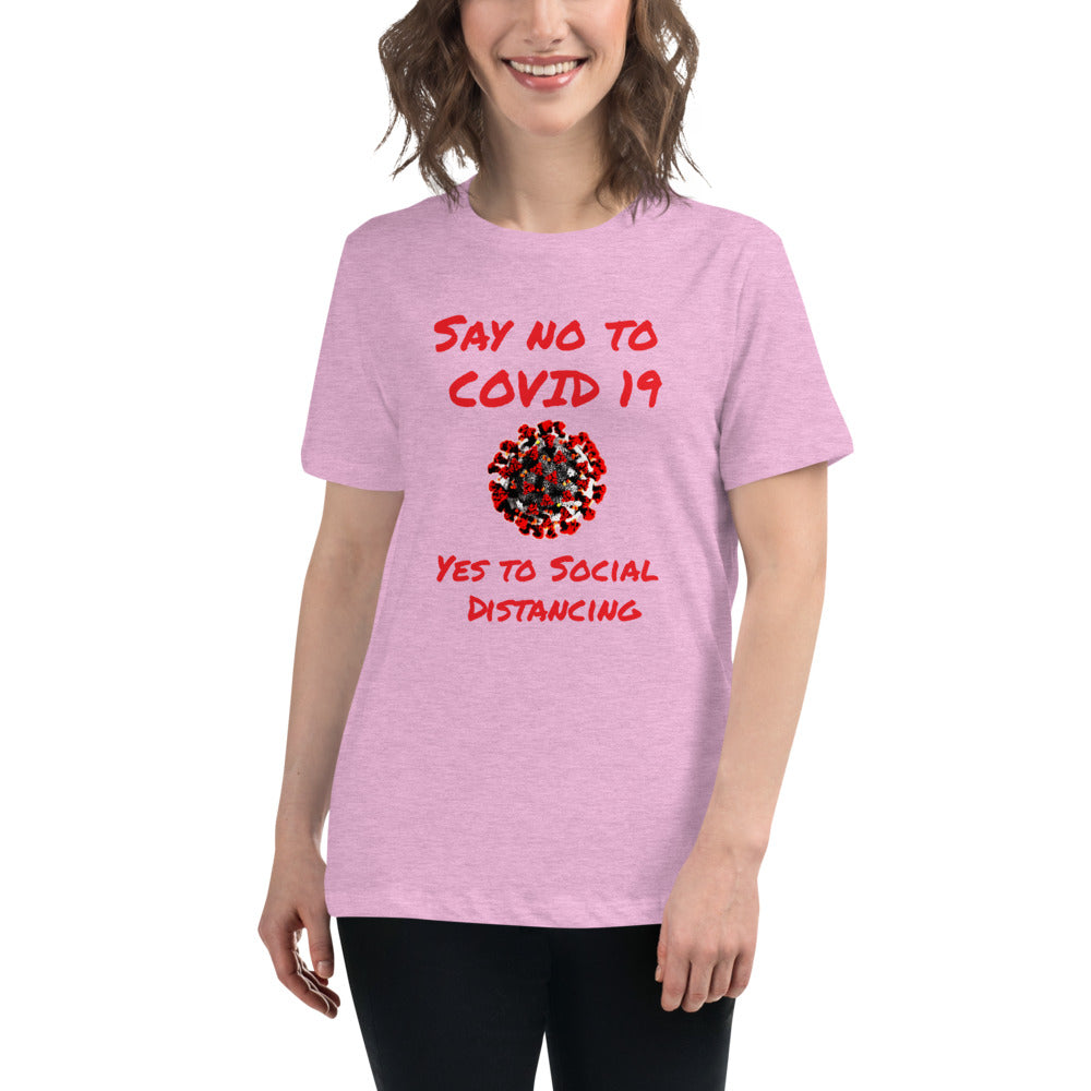 Say not to Covid 19 Yes to Social Distancing- Women's Relaxed T-Shirt