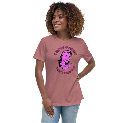 I have Cancer, Don't Test Me  - Women's Relaxed T-Shirt