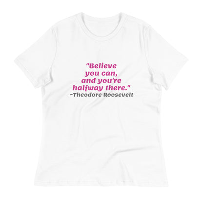 Pink Believe You Can -- Womens Relaxed T Shirt