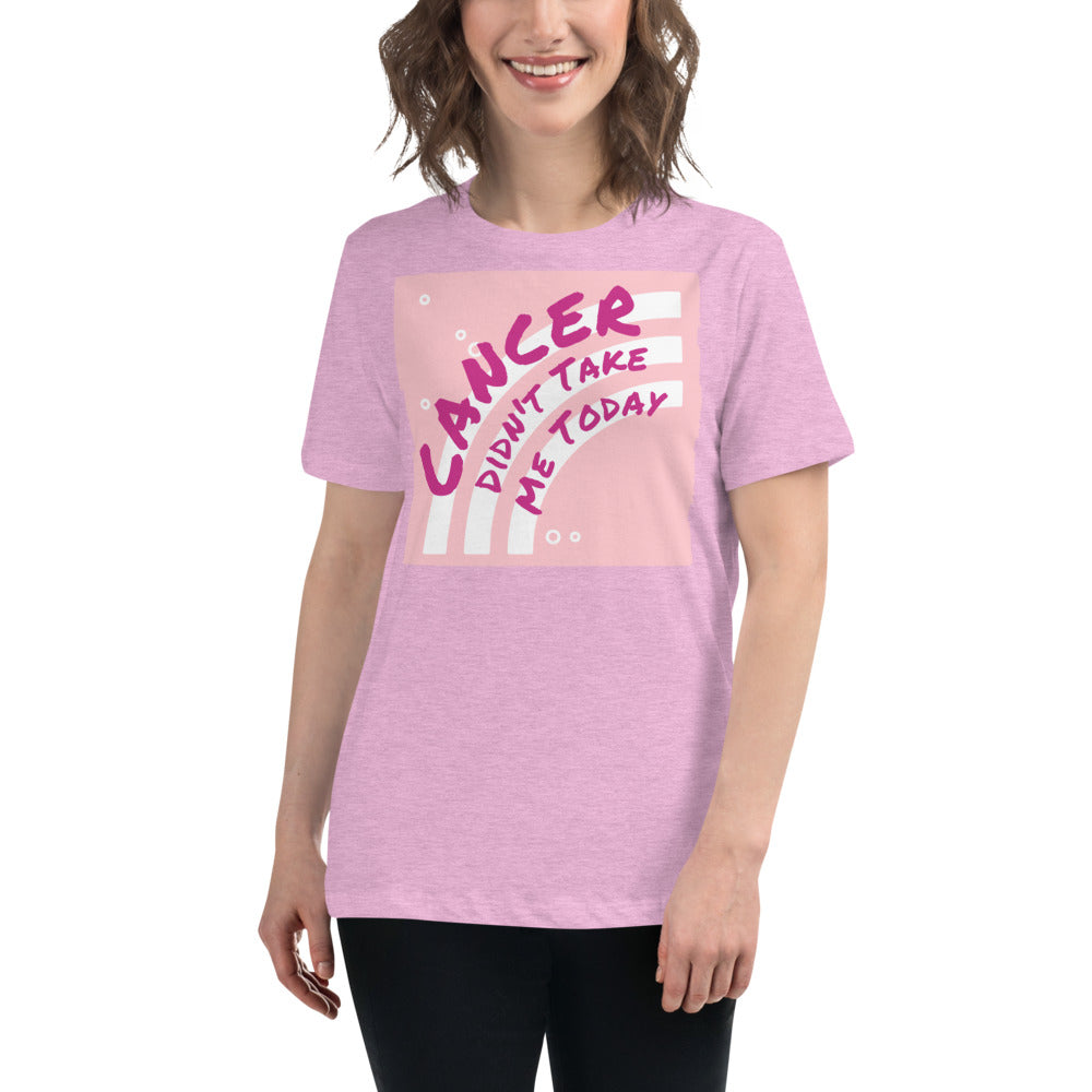 Cancer Didn't Take me Today - Women's Relaxed T-Shirt