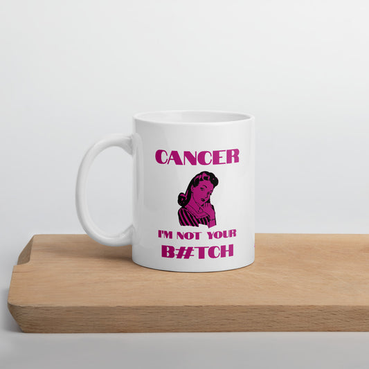 Cancer I'm not your B#tch - Mug