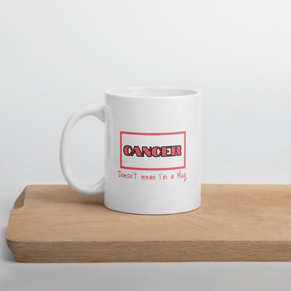 Cancer Doesn't Mean I'm a Mug - Mug