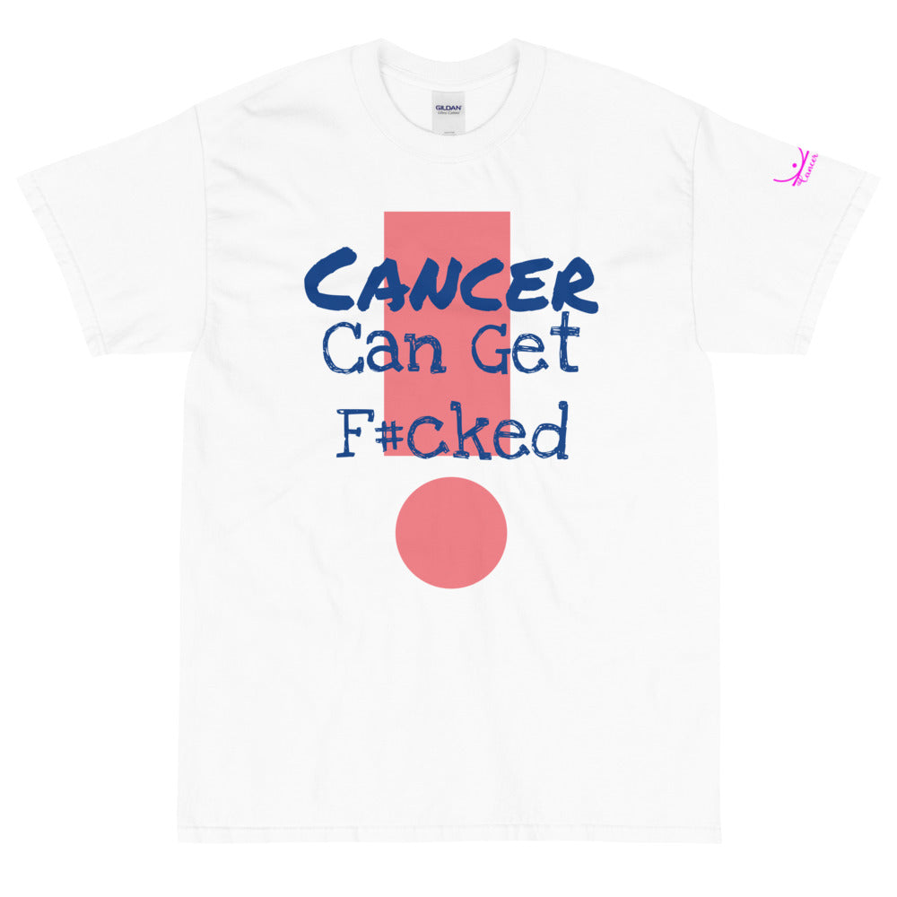 Cancer Can Get F#cked - Short Sleeve T-Shirt