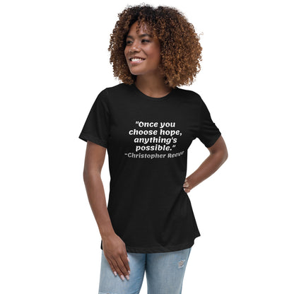 White Once You Choose Hope -- Womens Relaxed T Shirt