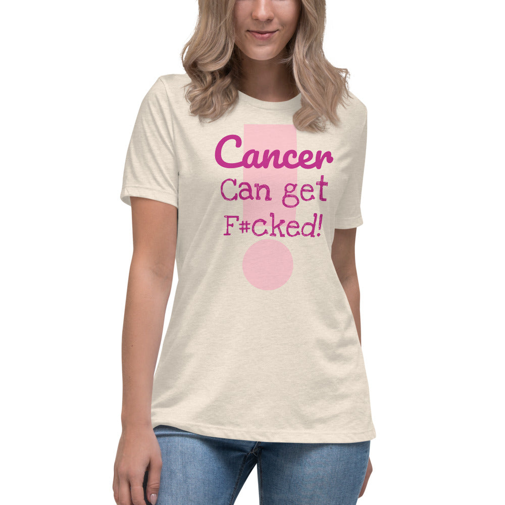 Cancer can get F#cked - Women's Relaxed T-Shirt