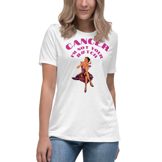 Cancer I'm not your B#tch  - Women's Relaxed T-Shirt