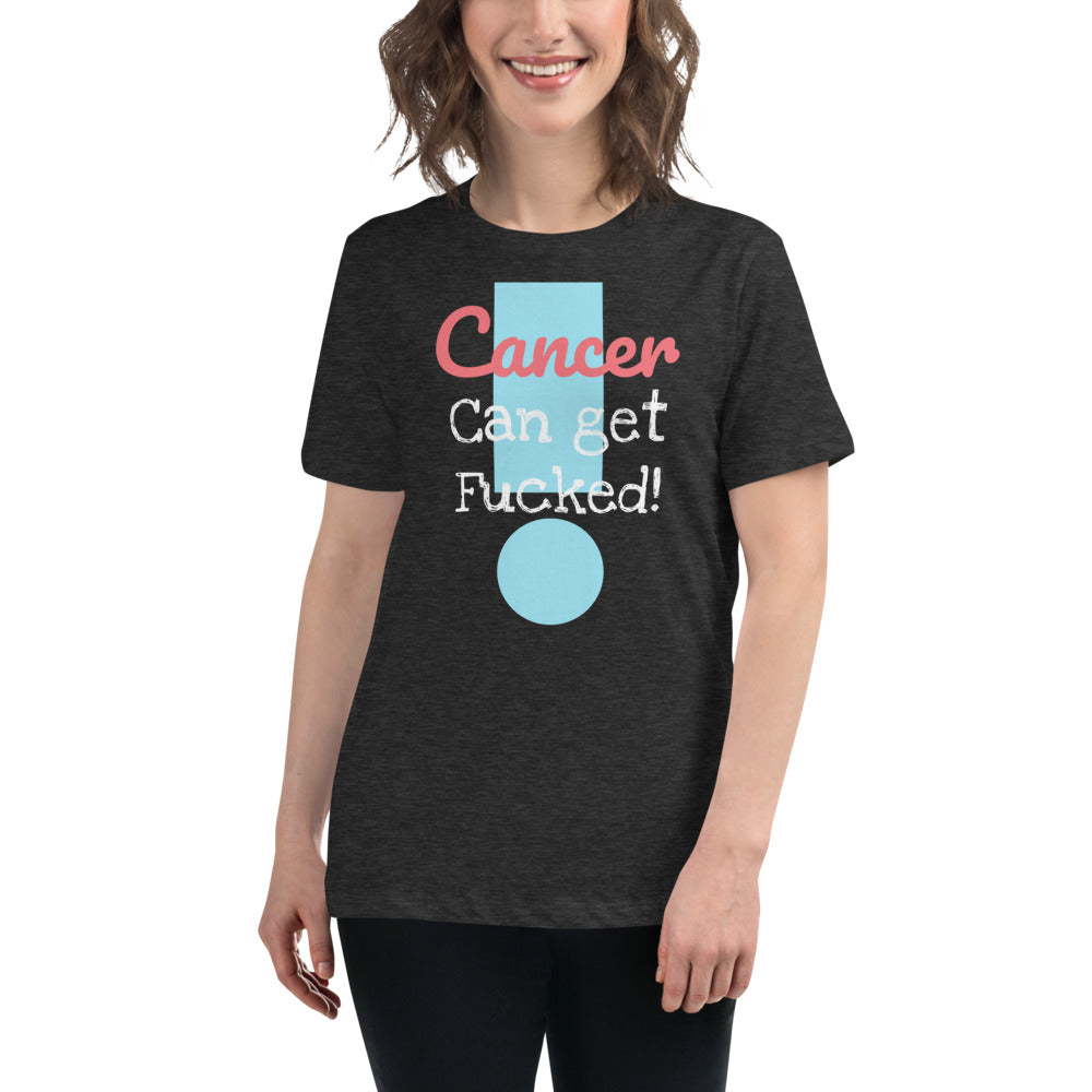 Cancer can get Fucked Women's Relaxed T-Shirt