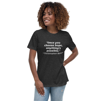 White Once You Choose Hope -- Womens Relaxed T Shirt