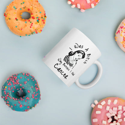 I was a Bitch way before I had Cancer - Mug