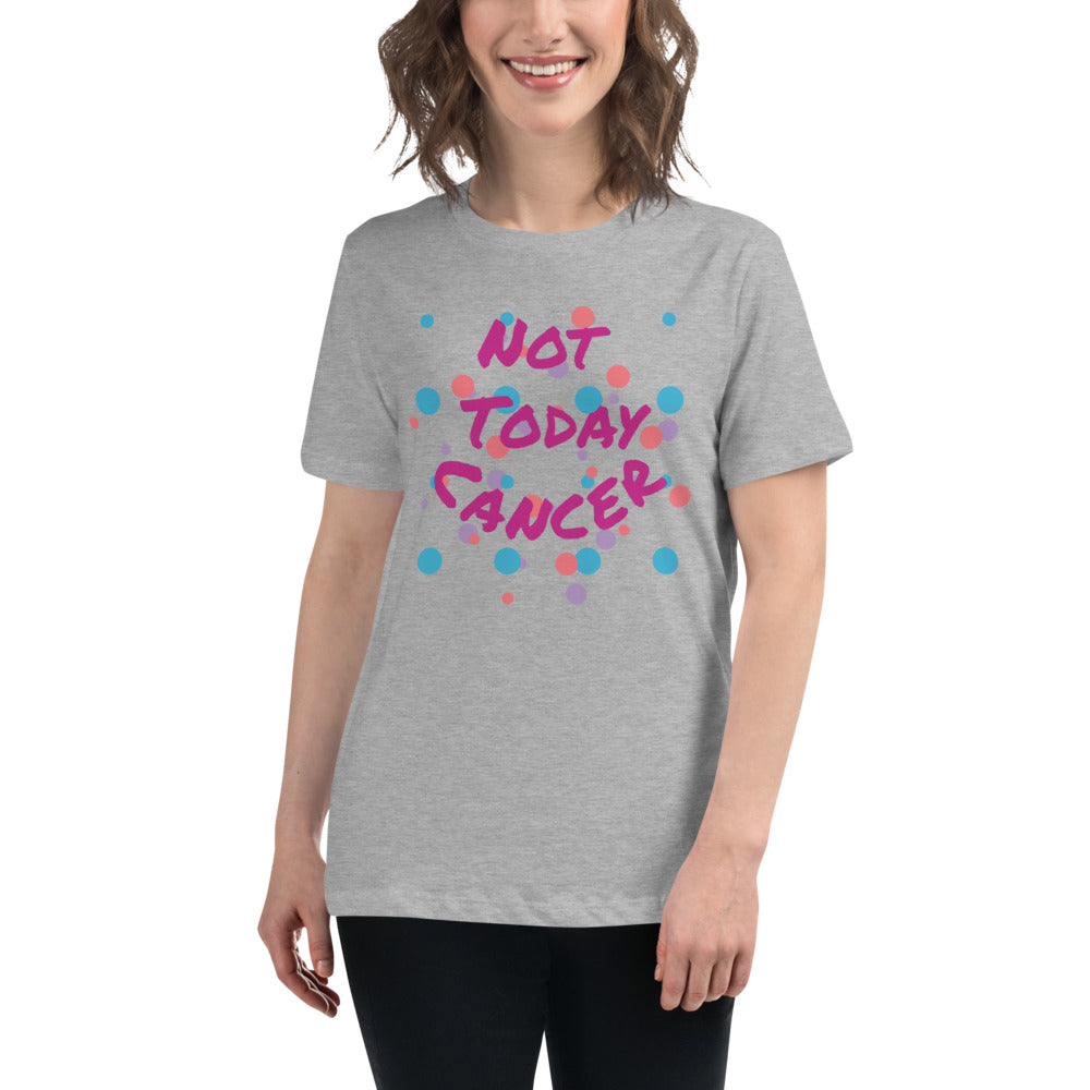 Not Today Cancer - Women's Relaxed T-Shirt