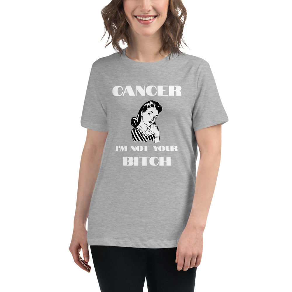 Cancer I'm not your Bitch  - Women's Relaxed T-Shirt