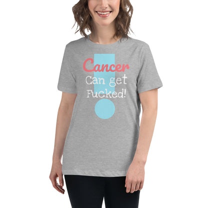 Cancer can get Fucked Women's Relaxed T-Shirt