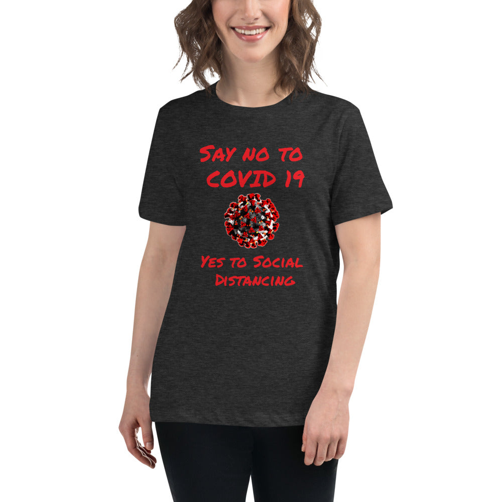 Say not to Covid 19 Yes to Social Distancing- Women's Relaxed T-Shirt